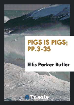 Pigs Is Pigs; Pp.3-35 de Ellis Parker Butler