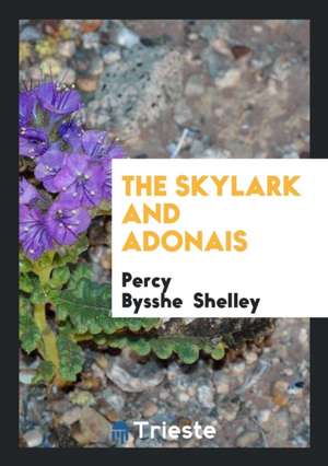 The Skylark and Adonais de Percy Bysshe Shelley