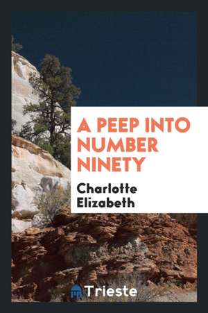 A Peep Into Number Ninety de Charlotte Elizabeth