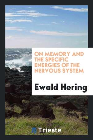 On Memory and the Specific Energies of the Nervous System de Ewald Hering