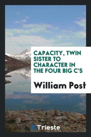 Capacity, Twin Sister to Character in the Four Big C's de William Post