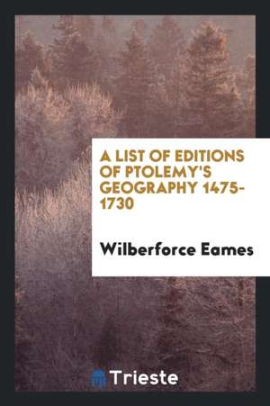 A List of Editions of Ptolemy's Geography 1475-1730 de Wilberforce Eames