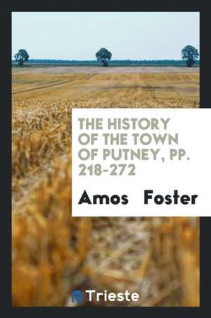 The History of the Town of Putney ... de Amos Foster