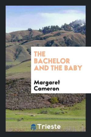 The Bachelor and the Baby de Margaret Cameron