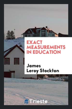 Exact Measurements in Education de James Leroy Stockton