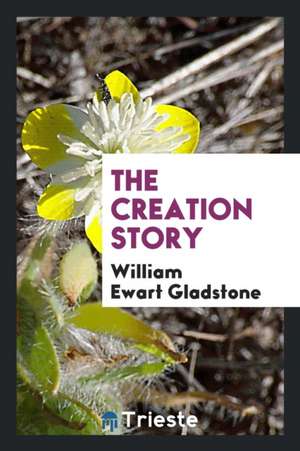 The Creation Story de William Ewart Gladstone