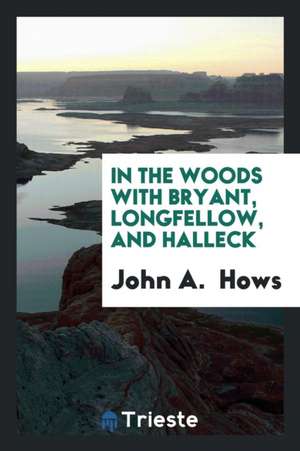 In the Woods with Bryant, Longfellow, and Halleck de John A. Hows