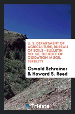 U. S. Department of Agriculture, Bureau of Soils - Bulletin No. 56, the Role of Oxidation in Soil Fertility de Oswald Schreiner