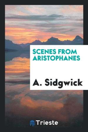 Scenes from Aristophanes de A. Sidgwick