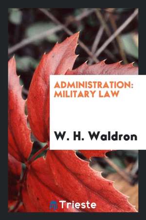 Administration: Military Law de W. H. Waldron