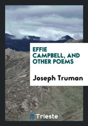 Effie Campbell, and Other Poems de Joseph Truman