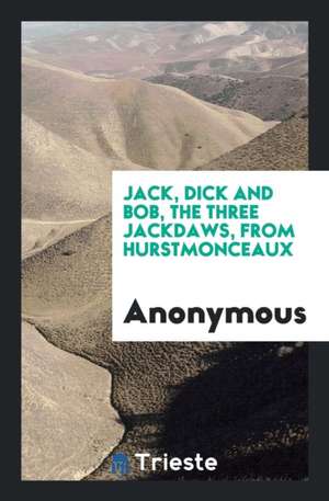 Jack, Dick and Bob, the Three Jackdaws, from Hurstmonceaux de Anonymous