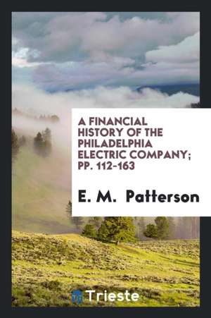 A Financial History of the Philadelphia Electric Company; Pp. 112-163 de E. M. Patterson