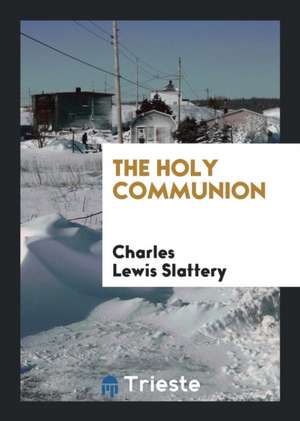 The Holy Communion de Charles Lewis Slattery