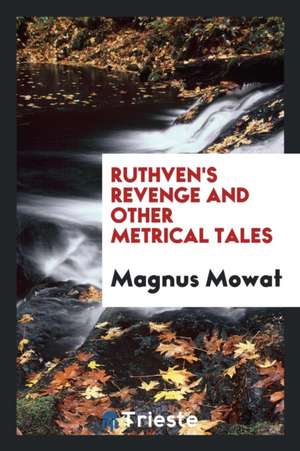 Ruthven's Revenge and Other Metrical Tales de Magnus Mowat