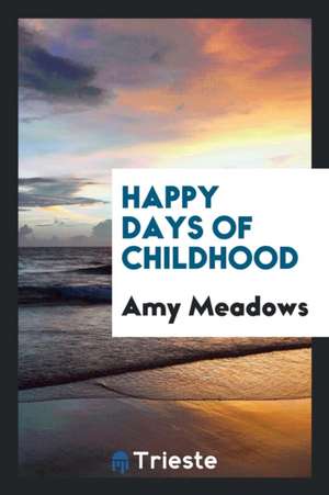 Happy Days of Childhood de Amy Meadows