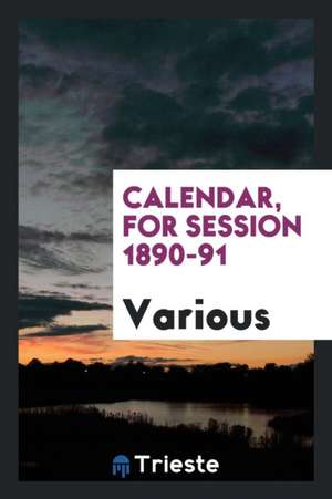 Calendar, for Session 1890-91 de Various