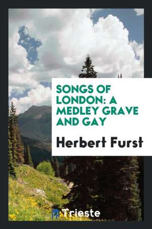 Songs of London: A Medley Grave and Gay de Herbert Furst