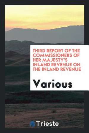 Report of the Commissioners of His Majesty's Inland Revenue de Various