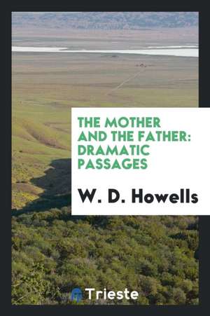 The Mother and the Father: Dramatic Passages de W. D. Howells