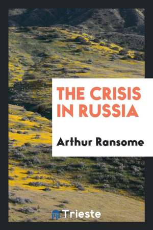 The Crisis in Russia de Arthur Ransome