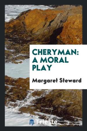 Cheryman: A Moral Play de Margaret Steward
