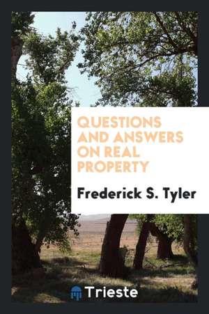 Questions and Answers on Real Property ... de Frederick S. Tyler