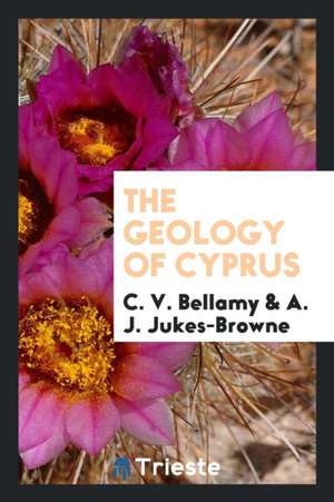 The Geology of Cyprus de C. V. Bellamy