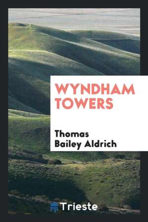 Wyndham Towers de Thomas Bailey Aldrich