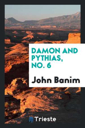 Damon and Pythias, No. 6 de John Banim