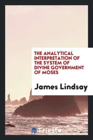 The Analytical Interpretation of the System of Divine Government of Moses de James Lindsay