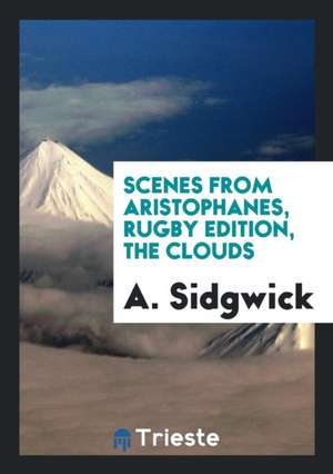 Scenes from Aristophanes, Rugby Edition, the Clouds de A. Sidgwick