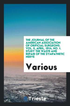 The Journal of the American Association of Orificial Surgeons. Vol. II, April, 1914, No. 1. Study the Waste and Repair of the Sympathetic Nerve de Various