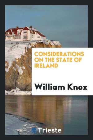 Considerations on the State of Ireland de William Knox