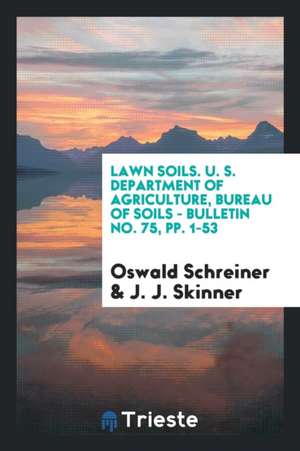 Lawn Soils. U. S. Department of Agriculture, Bureau of Soils - Bulletin No. 75, Pp. 1-53 de Oswald Schreiner