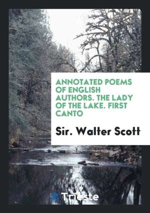 Annotated Poems of English Authors. the Lady of the Lake. First Canto de Sir Walter Scott