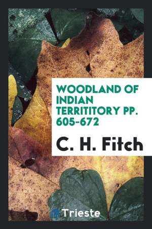 Woodland of Indian Territitory Pp. 605-672 de C. H. Fitch