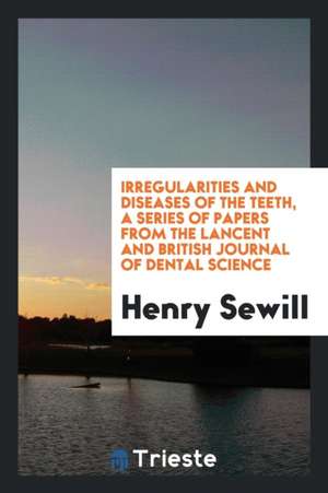 Irregularities and Diseases of the Teeth, Papers de Henry Sewill