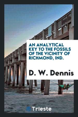 An Analytical Key to the Fossils of the Vicinity of Richmond, Ind. de D. W. Dennis