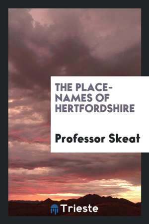 The Place-Names of Hertfordshire de Skeat