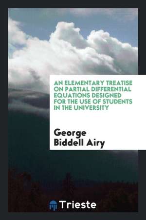 An Elementary Treatise on Partial Differential Equations de Sir George Biddell Airy