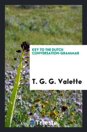 Key to the Dutch Conversation-Grammar de T. G. G. Valette