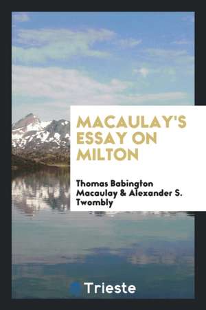 Macaulay's Essay on Milton de Thomas Babington Macaulay