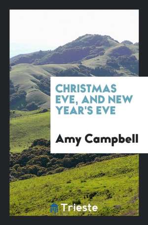 Christmas Eve, and New Year's Eve de Amy Campbell