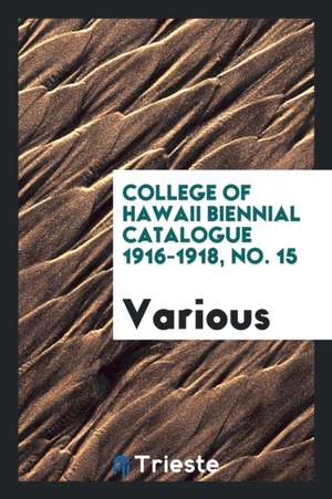 College of Hawaii Biennial Catalogue 1916-1918, No. 15 de Various