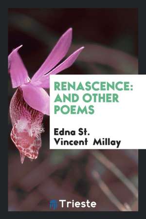 Renascence: And Other Poems de Edna St Vincent Millay