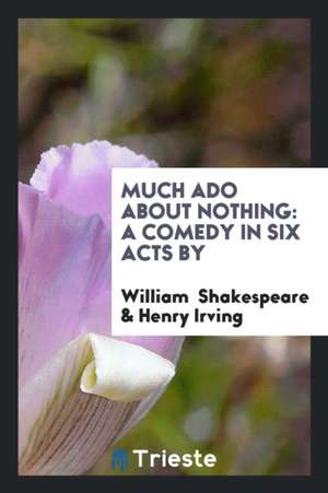 Much ADO about Nothing: A Comedy in Six Acts by de William Shakespeare