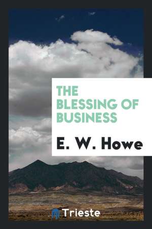 The Blessing of Business de E. W. Howe