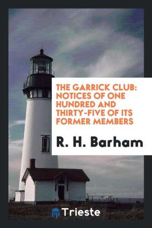 The Garrick Club: Notices of One Hundred and Thirty-Five of Its Former Members de Thomas Ingoldsby