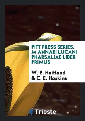 Pitt Press Series. M Annaei Lucani Pharsaliae Liber Primus de W. E. Heitland